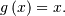 g\left(x\right)=x.
