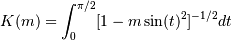 K(m) = \int_0^{\pi/2} [1 - m \sin(t)^2]^{-1/2} dt