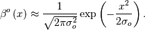 \[ \beta^{o}\left(x\right)\approx\frac{1}{\sqrt{2\pi\sigma_{o}^{2}}}\exp\left(-\frac{x^{2}}{2\sigma_{o}}\right).\]
