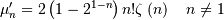 \mu_{n}^{\prime}=2\left(1-2^{1-n}\right)n!\zeta\left(n\right)\quad n\neq1