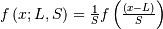 f\left(x;L,S\right)=\frac{1}{S}f\left(\frac{\left(x-L\right)}{S}\right)