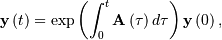 \mathbf{y}\left(t\right)=\exp\left(\int_{0}^{t}\mathbf{A}\left(\tau\right)d\tau\right)\mathbf{y}\left(0\right),