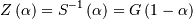 \[ Z\left(\alpha\right)=S^{-1}\left(\alpha\right)=G\left(1-\alpha\right)\]