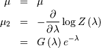 \begin{eqnarray*} \mu & = & \mu\\ \mu_{2} & = & -\frac{\partial}{\partial\lambda}\log Z\left(\lambda\right)\\ & = & G\left(\lambda\right)e^{-\lambda}\end{eqnarray*}