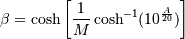 \beta = \cosh \left [\frac{1}{M}
\cosh^{-1}(10^\frac{A}{20}) \right ]