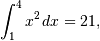 \int_{1}^{4} x^2 \, dx = 21,