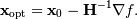 \[ \mathbf{x}_{\textrm{opt}}=\mathbf{x}_{0}-\mathbf{H}^{-1}\nabla f.\]