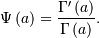 \Psi\left(a\right)=\frac{\Gamma^{\prime}\left(a\right)}{\Gamma\left(a\right)}.