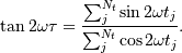 \tan 2\omega\tau = \frac{\sum_{j}^{N_{t}}\sin 2\omega t_{j}}{\sum_{j}^{N_{t}}\cos 2\omega t_{j}}.