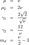 \begin{eqnarray*} \mu & = & \nu\\ \mu_{2} & = & 2\nu\\ \gamma_{1} & = & \frac{2\sqrt{2}}{\sqrt{\nu}}\\ \gamma_{2} & = & \frac{12}{\nu}\\ m_{d} & = & \frac{\nu}{2}-1\end{eqnarray*}