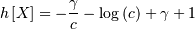 h\left[X\right]=-\frac{\gamma}{c}-\log\left(c\right)+\gamma+1