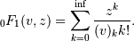 _0F_1(v,z) = \sum_{k=0}^{\inf}\frac{z^k}{(v)_k k!}.