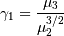 \[ \gamma_{1}=\frac{\mu_{3}}{\mu_{2}^{3/2}}\]