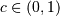 c\in\left(0,1\right)
