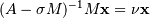 (A - \sigma M)^{-1} M \mathbf{x} = \nu \mathbf{x}