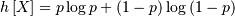 \[ h\left[X\right]=p\log p+\left(1-p\right)\log\left(1-p\right)\]