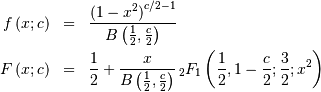 \begin{eqnarray*} f\left(x;c\right) & = & \frac{\left(1-x^{2}\right)^{c/2-1}}{B\left(\frac{1}{2},\frac{c}{2}\right)}\\ F\left(x;c\right) & = & \frac{1}{2}+\frac{x}{B\left(\frac{1}{2},\frac{c}{2}\right)}\,_{2}F_{1}\left(\frac{1}{2},1-\frac{c}{2};\frac{3}{2};x^{2}\right)\end{eqnarray*}