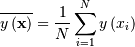 \overline{y\left(\mathbf{x}\right)}=\frac{1}{N}\sum_{i=1}^{N}y\left(x_{i}\right)