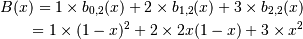 B(x) = 1 \times b_{0, 2}(x) + 2 \times b_{1, 2}(x) + 3 \times b_{2, 2}(x) \\
= 1 \times (1-x)^2 + 2 \times 2 x (1 - x) + 3 \times x^2