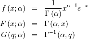 \begin{eqnarray*} f\left(x;\alpha\right) & = & \frac{1}{\Gamma\left(\alpha\right)}x^{\alpha-1}e^{-x}\\ F\left(x;\alpha\right) & = & \Gamma\left(\alpha,x\right)\\ G\left(q;\alpha\right) & = & \Gamma^{-1}\left(\alpha,q\right)\end{eqnarray*}
