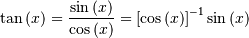 \[ \tan\left(x\right)=\frac{\sin\left(x\right)}{\cos\left(x\right)}=\left[\cos\left(x\right)\right]^{-1}\sin\left(x\right)\]