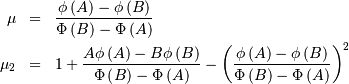 \begin{eqnarray*} \mu & = & \frac{\phi\left(A\right)-\phi\left(B\right)}{\Phi\left(B\right)-\Phi\left(A\right)}\\ \mu_{2} & = & 1+\frac{A\phi\left(A\right)-B\phi\left(B\right)}{\Phi\left(B\right)-\Phi\left(A\right)}-\left(\frac{\phi\left(A\right)-\phi\left(B\right)}{\Phi\left(B\right)-\Phi\left(A\right)}\right)^{2}\end{eqnarray*}