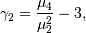 \gamma_{2}=\frac{\mu_{4}}{\mu_{2}^{2}}-3,