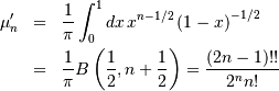 \begin{eqnarray*} \mu_{n}^{\prime} & = & \frac{1}{\pi}\int_{0}^{1}dx\, x^{n-1/2}\left(1-x\right)^{-1/2}\\ & = & \frac{1}{\pi}B\left(\frac{1}{2},n+\frac{1}{2}\right)=\frac{\left(2n-1\right)!!}{2^{n}n!}\end{eqnarray*}