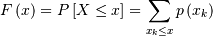 \[ F\left(x\right)=P\left[X\leq x\right]=\sum_{x_{k}\leq x}p\left(x_{k}\right)\]