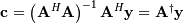 \[ \mathbf{c}=\left(\mathbf{A}^{H}\mathbf{A}\right)^{-1}\mathbf{A}^{H}\mathbf{y}=\mathbf{A}^{\dagger}\mathbf{y}\]