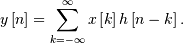y\left[n\right]=\sum_{k=-\infty}^{\infty}x\left[k\right]h\left[n-k\right].
