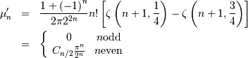 \begin{eqnarray*} \mu_{n}^{\prime} & = & \frac{1+\left(-1\right)^{n}}{2\pi2^{2n}}n!\left[\zeta\left(n+1,\frac{1}{4}\right)-\zeta\left(n+1,\frac{3}{4}\right)\right]\\  & = & \left\{ \begin{array}{cc} 0 & n\mathrm{ odd}\\ C_{n/2}\frac{\pi^{n}}{2^{n}} & n\mathrm{ even}\end{array}\right.\end{eqnarray*}