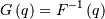 \[ G\left(q\right)=F^{-1}\left(q\right)\]