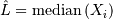 \hat{L}=\mathrm{median}\left(X_{i}\right)