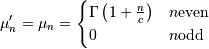 \mu_{n}^{\prime}=\mu_{n}=\begin{cases} \Gamma\left(1+\frac{n}{c}\right) & n\mathrm{ even}\\ 0 & n\mathrm{ odd}\end{cases}