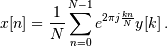 x[n] = \frac{1}{N} \sum_{n=0}^{N-1} e^{2 \pi j \frac{k n}{N} } y[k] \, .
