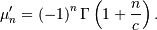 \mu_{n}^{\prime}=\left(-1\right)^{n}\Gamma\left(1+\frac{n}{c}\right).