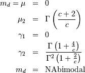 \begin{eqnarray*} m_{d}=\mu & = & 0\\ \mu_{2} & = & \Gamma\left(\frac{c+2}{c}\right)\\ \gamma_{1} & = & 0\\ \gamma_{2} & = & \frac{\Gamma\left(1+\frac{4}{c}\right)}{\Gamma^{2}\left(1+\frac{2}{c}\right)}\\ m_{d} & = & \mathrm{NA bimodal}\end{eqnarray*}