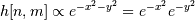 h[n, m] \propto e^{-x^2-y^2} = e^{-x^2} e^{-y^2}