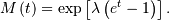 \[ M\left(t\right)=\exp\left[\lambda\left(e^{t}-1\right)\right].\]