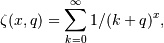\zeta(x, q) = \sum_{k=0}^{\infty} 1 / (k+q)^x,