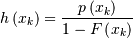 \[ h\left(x_{k}\right)=\frac{p\left(x_{k}\right)}{1-F\left(x_{k}\right)}\]