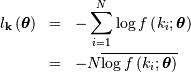 \begin{eqnarray*} l_{\mathbf{k}}\left(\boldsymbol{\theta}\right) & = & -\sum_{i=1}^{N}\log f\left(k_{i};\boldsymbol{\theta}\right)\\ & = & -N\overline{\log f\left(k_{i};\boldsymbol{\theta}\right)}\end{eqnarray*}