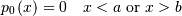 \[ p_{0}\left(x\right)=0\quad x<a\textrm{ or }x>b\]