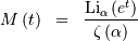 \begin{eqnarray*} M\left(t\right) & = & \frac{\textrm{Li}_{\alpha}\left(e^{t}\right)}{\zeta\left(\alpha\right)}\end{eqnarray*}