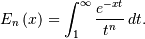 E_{n}\left(x\right)=\int_{1}^{\infty}\frac{e^{-xt}}{t^{n}}\, dt.