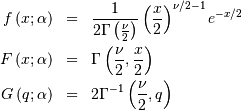 \begin{eqnarray*} f\left(x;\alpha\right) & = & \frac{1}{2\Gamma\left(\frac{\nu}{2}\right)}\left(\frac{x}{2}\right)^{\nu/2-1}e^{-x/2}\\ F\left(x;\alpha\right) & = & \Gamma\left(\frac{\nu}{2},\frac{x}{2}\right)\\ G\left(q;\alpha\right) & = & 2\Gamma^{-1}\left(\frac{\nu}{2},q\right)\end{eqnarray*}
