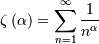 \[ \zeta\left(\alpha\right)=\sum_{n=1}^{\infty}\frac{1}{n^{\alpha}}\]