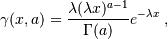 \gamma(x, a) = \frac{\lambda (\lambda x)^{a-1}}{\Gamma(a)} e^{-\lambda x}\;,