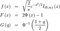 \begin{eqnarray*} f\left(x\right) & = & \sqrt{\frac{2}{\pi}}e^{-x^{2}/2}I_{\left(0,\infty\right)}\left(x\right)\\ F\left(x\right) & = & 2\Phi\left(x\right)-1\\ G\left(q\right) & = & \Phi^{-1}\left(\frac{1+q}{2}\right)\end{eqnarray*}